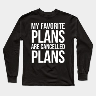 My Favorite Plans Are Cancelled Plans Long Sleeve T-Shirt